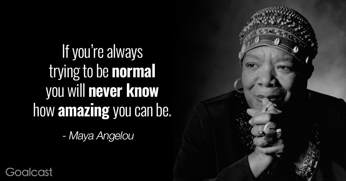 Maya Angelou Quotes About Being Normal - Vampires Heart