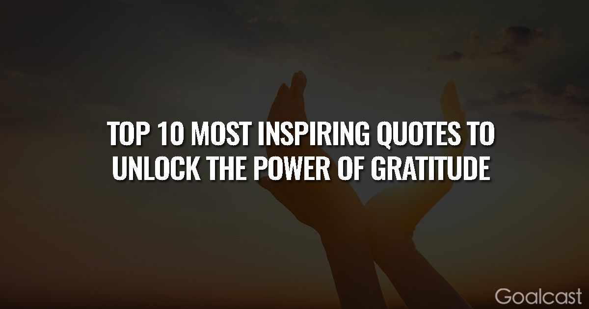 Top 10 Most Inspiring Quotes to Unlock the Power of Gratitude - Goalcast