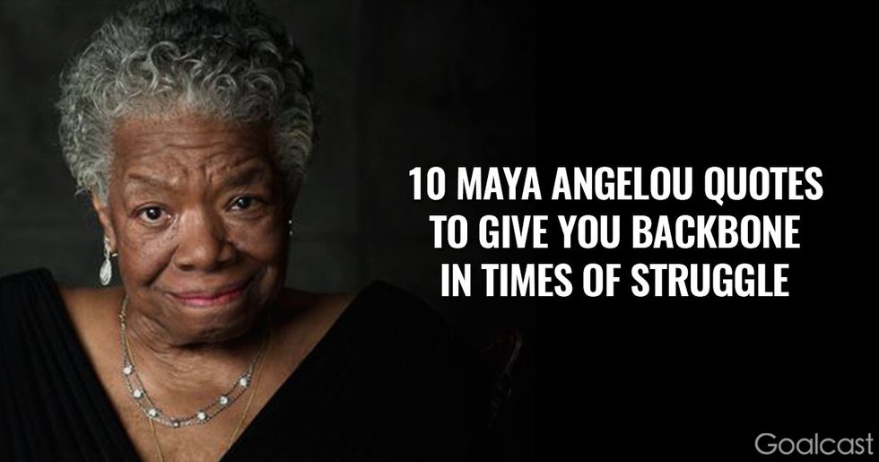 10 Maya Angelou Quotes to Give You Backbone in Times of Struggle - Goalcast