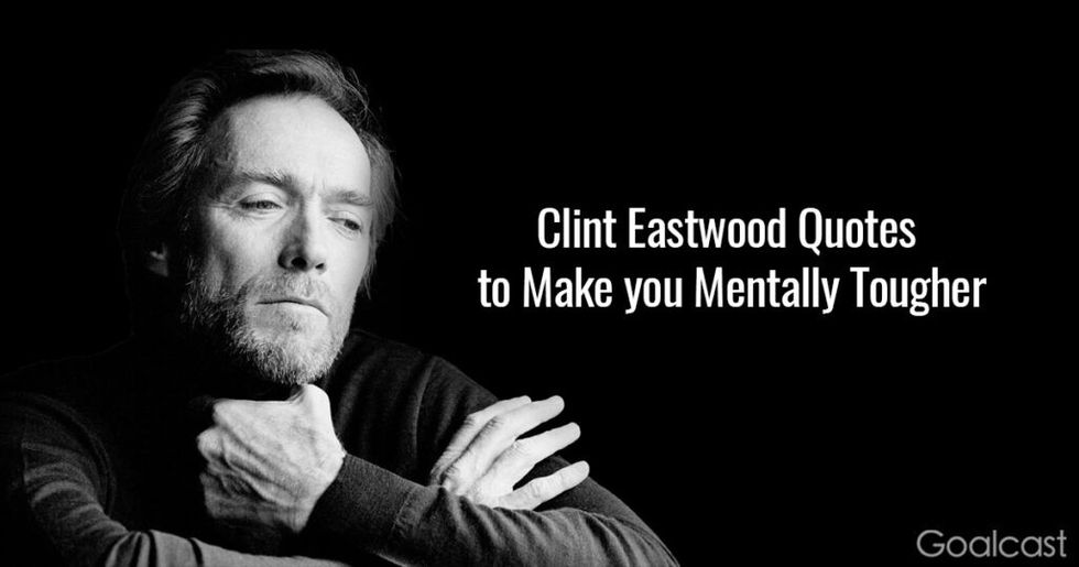15 Clint Eastwood Quotes to Make you Mentally Tougher