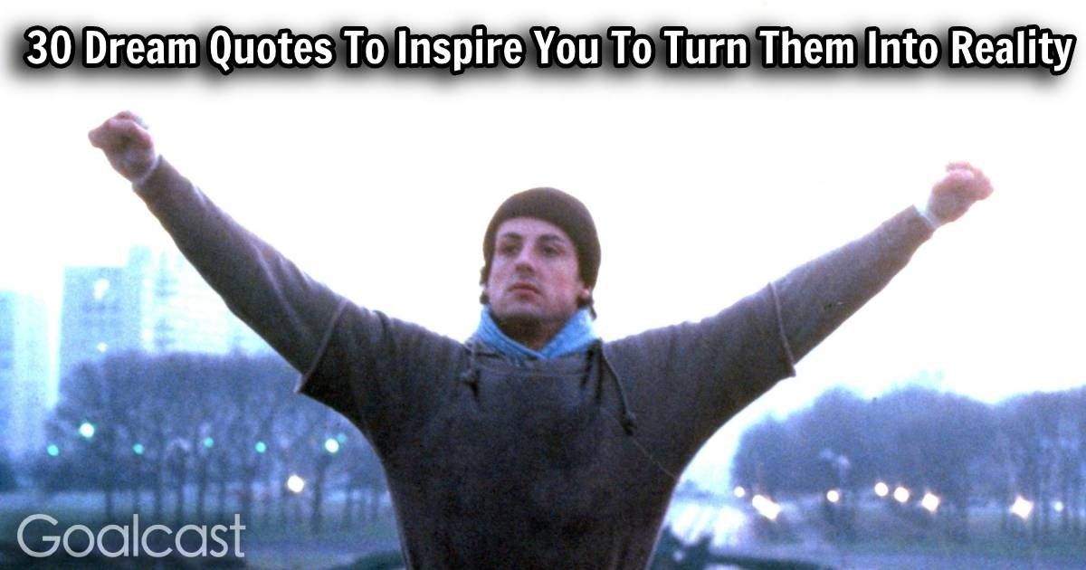 30 Dream Quotes To Inspire You To Turn Them Into Reality Goalcast